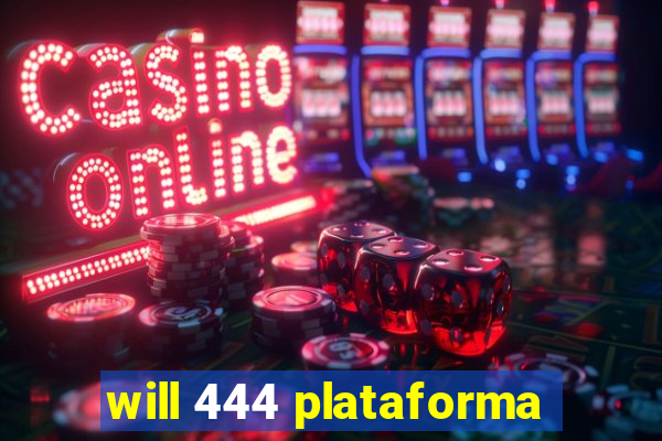 will 444 plataforma